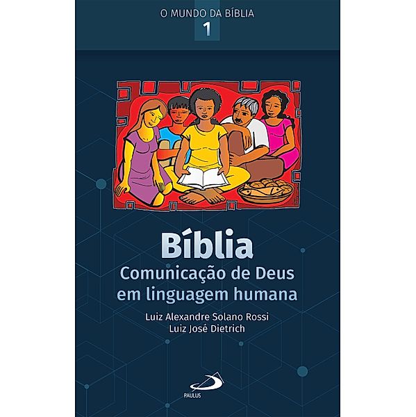 Bíblia: Comunicação de Deus em Linguagem Humana / O Mundo da Bíblia Bd.1, Luiz Alexandre Solano Rossi, Luiz José Dietrich