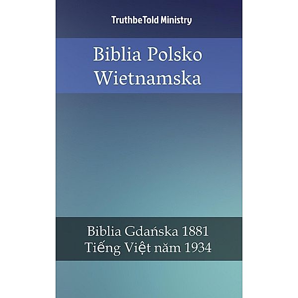 Biblia Polsko Wietnamska / Parallel Bible Halseth Bd.709, Truthbetold Ministry