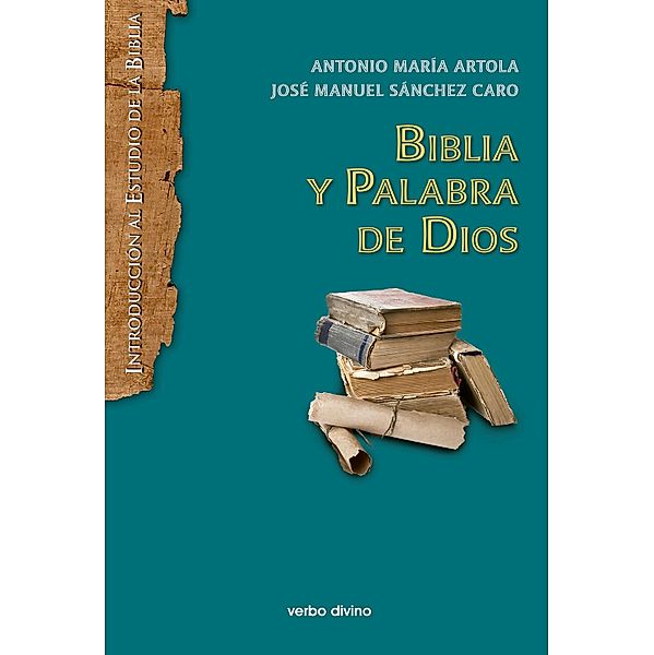 Biblia y Palabra de Dios / Introducción al estudio de la Biblia, Antonio María Artola Arbiza, José Manuel Sánchez Caro