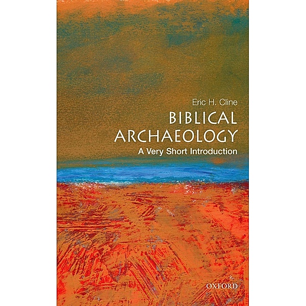 Biblical Archaeology: A Very Short Introduction, Eric H Cline