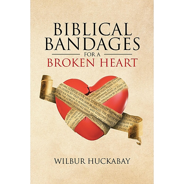 Biblical Bandages for a Broken Heart, Wilbur Huckabay