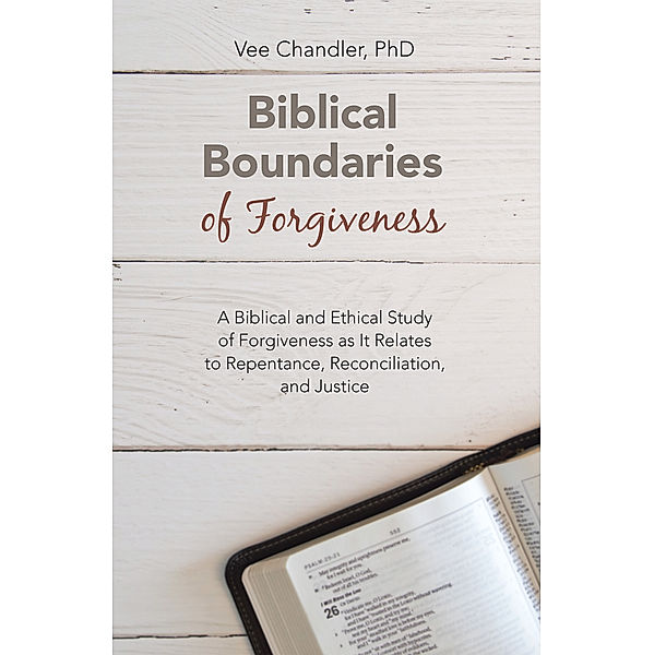 Biblical Boundaries of Forgiveness, Vee Chandler PhD