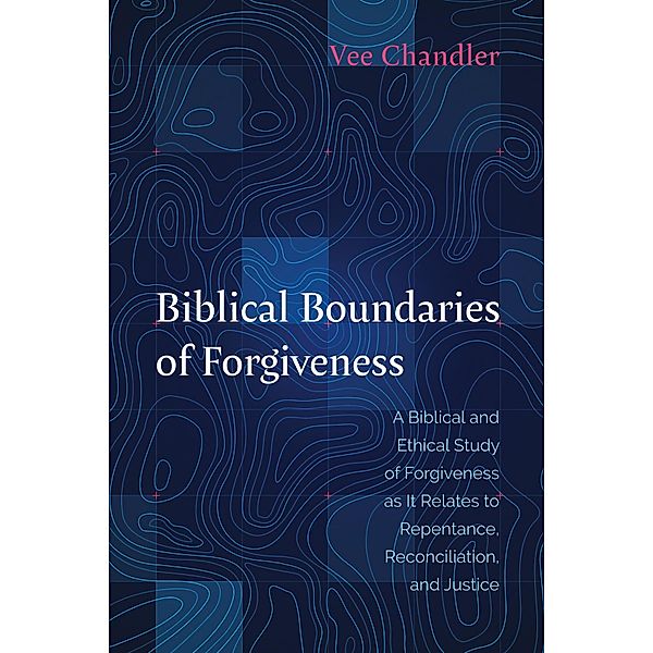 Biblical Boundaries of Forgiveness, Vee Chandler