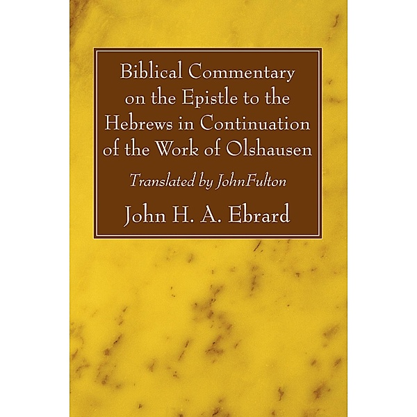 Biblical Commentary on the Epistle to the Hebrews in Continuation of the Work of Olshausen, John H. A. Ebrard