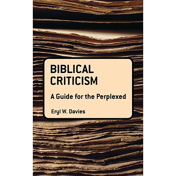 Biblical Criticism: A Guide for the Perplexed, Eryl W. Davies
