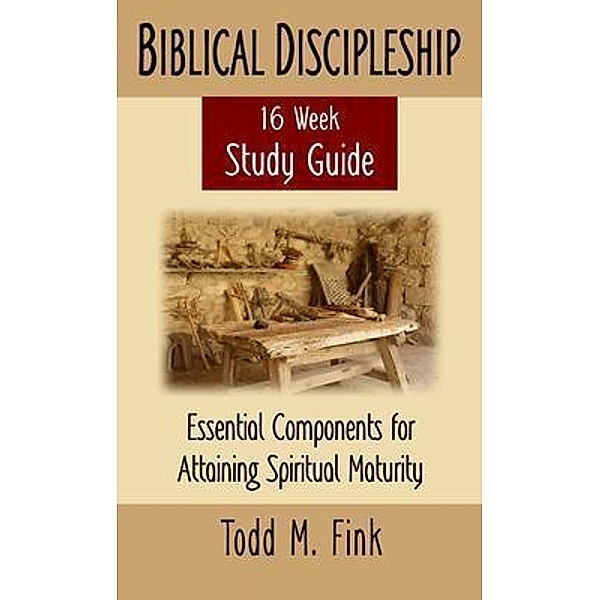 Biblical Discipleship Study Guide, Todd M Fink
