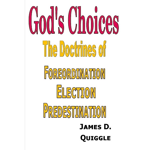Biblical Doctrines: God's Choices, James D. Quiggle