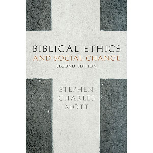 Biblical Ethics and Social Change, Stephen Mott