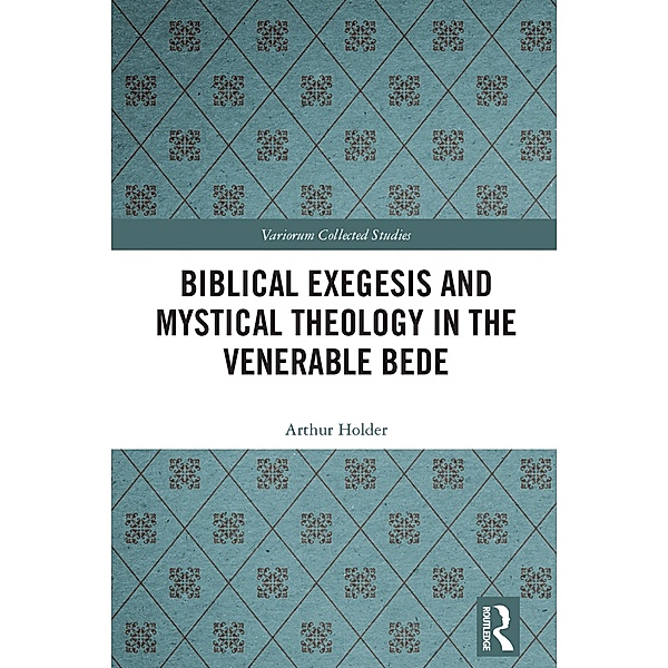 Biblical Exegesis and Mystical Theology in the Venerable Bede, Arthur Holder