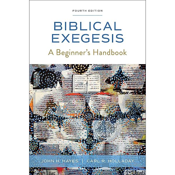 Biblical Exegesis, Fourth Edition, John H. Hayes, Carl R. Holladay