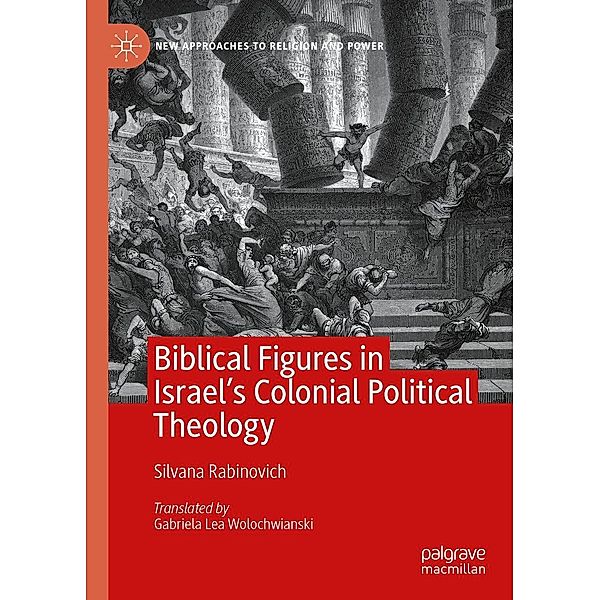 Biblical Figures in Israel's Colonial Political Theology / New Approaches to Religion and Power, Silvana Rabinovich