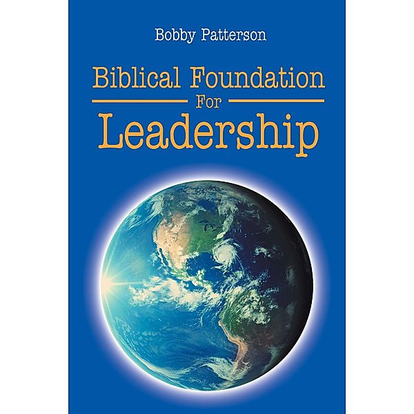 Biblical Foundation For Leadership, Bobby Patterson