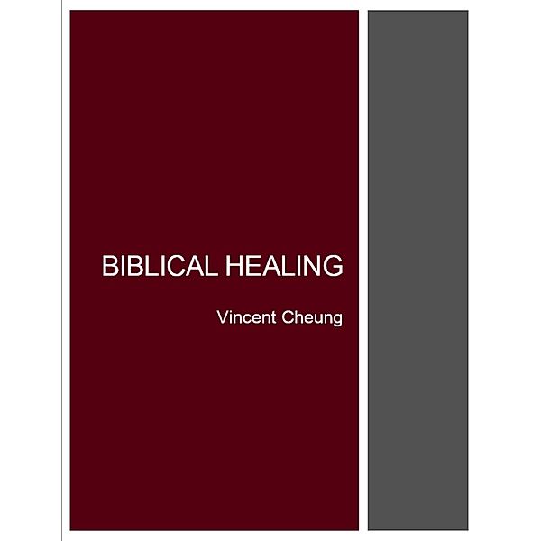 Biblical Healing, Vincent Cheung