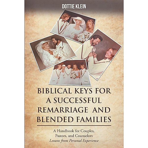 BIBLICAL KEYS FOR  SUCCESSFUL REMARRIAGE  AND BLENDED FAMILIES, Dottie Klein