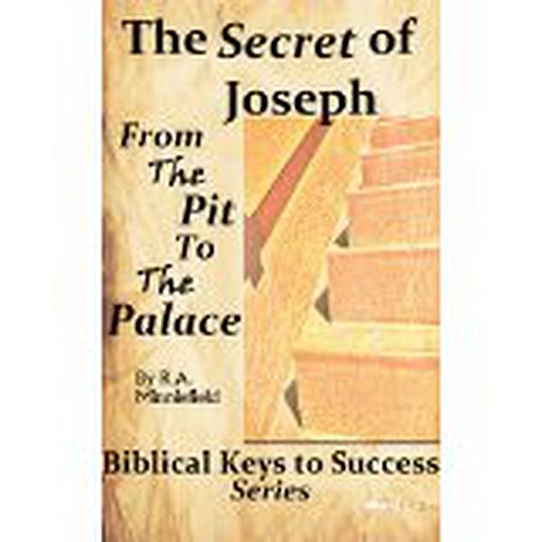 Biblical Keys to Success Series: The Secret of Joseph (Rags to Riches, From the Pit to the Palace) Success Secrets of The Bible, Master Key to Riches,Seven Spiritual Laws of Success,Ladders to Success, Rashanda Minniefield