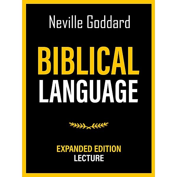 Biblical Language - Expanded Edition Lecture, Neville Goddard