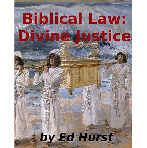 Biblical Law: Divine Justice, Ed Hurst