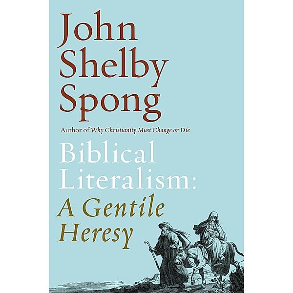 Biblical Literalism: A Gentile Heresy, John Shelby Spong