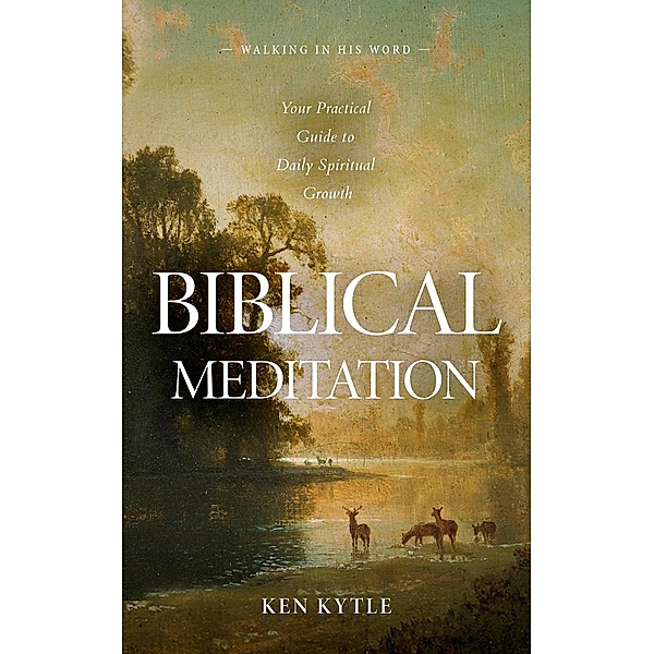 Biblical Meditation (Walking in His Word, #1) / Walking in His Word, Ken Kytle