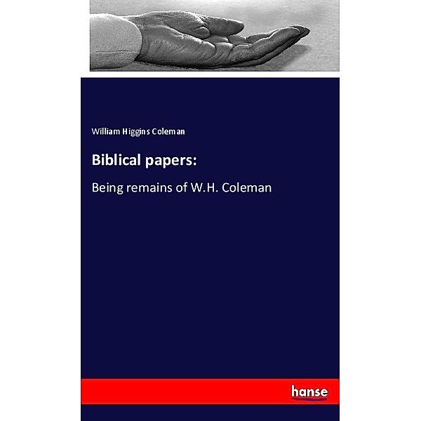 Biblical papers:, William Higgins Coleman