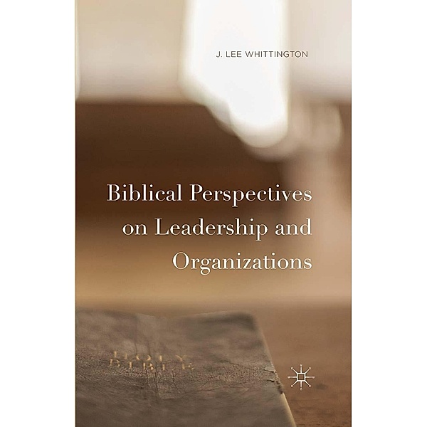 Biblical Perspectives on Leadership and Organizations, J. Lee Whittington
