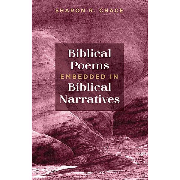 Biblical Poems Embedded in Biblical Narratives, Sharon R. Chace