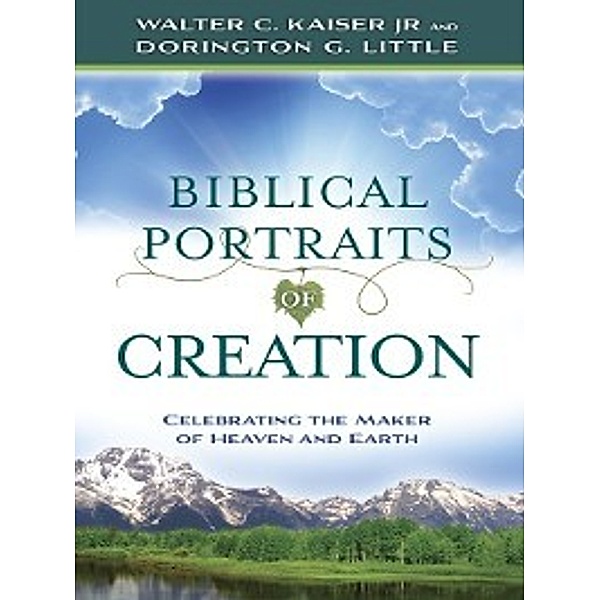 Biblical Portraits of Creation, Dorington G. Little, Walter C. Kasier Jr.