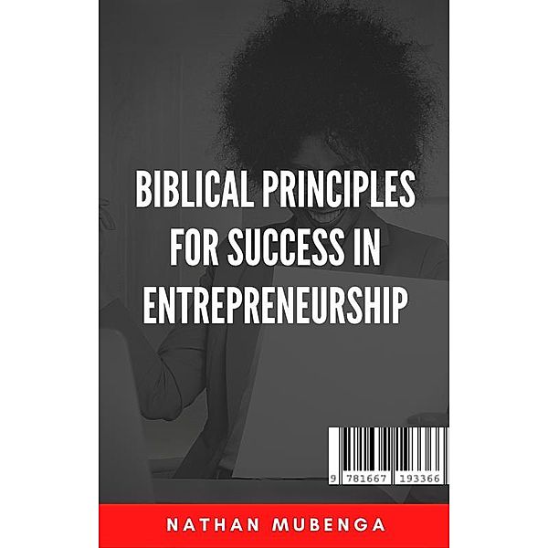Biblical principles for success in entrepreneurship, Nathan Mubenga