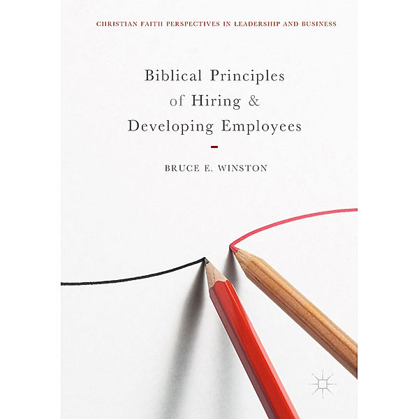 Biblical Principles of Hiring and Developing Employees, Bruce E. Winston