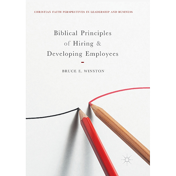 Biblical Principles of Hiring and Developing Employees, Bruce E. Winston
