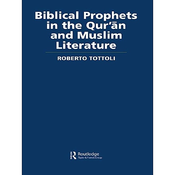 Biblical Prophets in the Qur'an and Muslim Literature, Roberto Tottoli