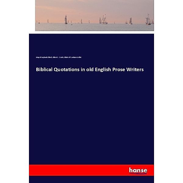 Biblical Quotations in old English Prose Writers, King of England Alfred, Albert S. Cook, Abbot of Eynsham Aelfric