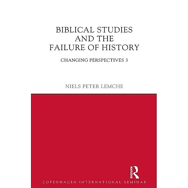 Biblical Studies and the Failure of History, Niels Peter Lemche
