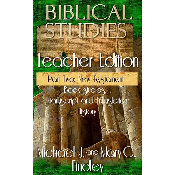 Biblical Studies Teacher Edition Part Two: New Testament (OT and NT Biblical Studies Student and Teacher Editions, #3) / OT and NT Biblical Studies Student and Teacher Editions, Michael J. Findley