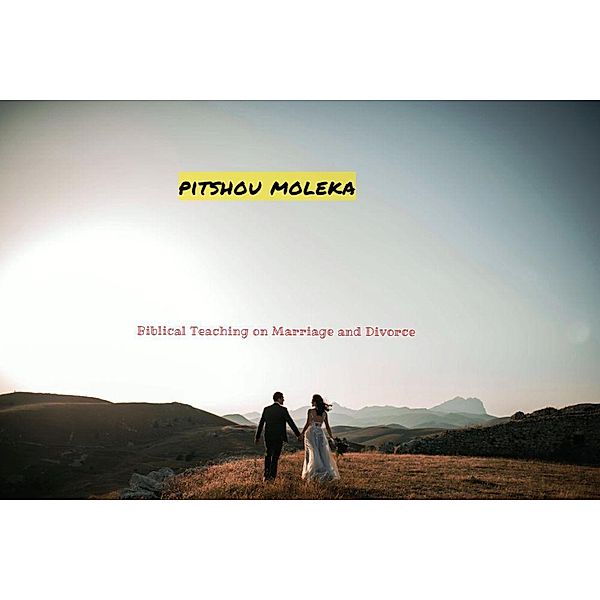 Biblical Teaching on Marriage and Divorce, Pitshou Moleka
