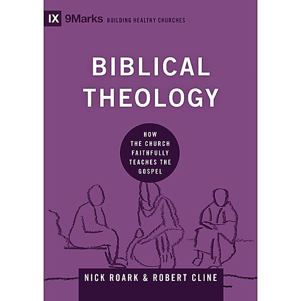 Biblical Theology / Building Healthy Churches, Nick Roark, Robert Cline