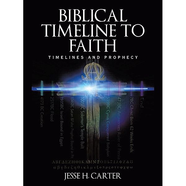 Biblical Timeline to Faith, Jesse H. Carter