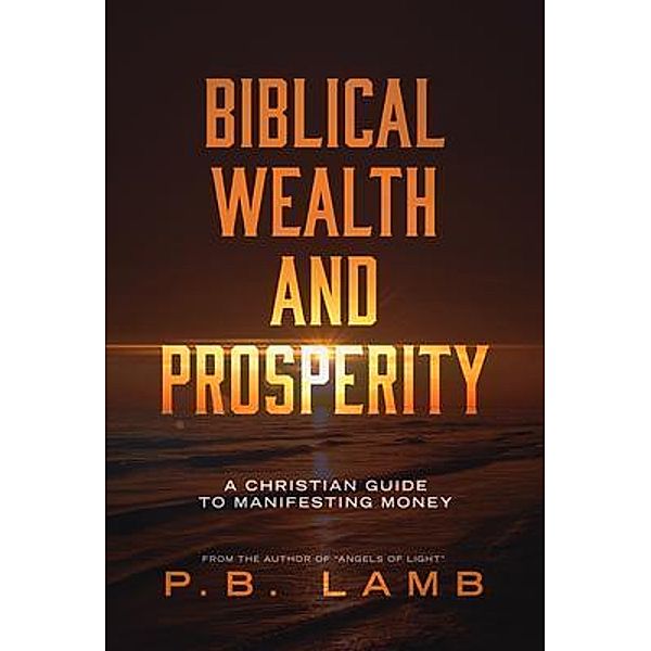 Biblical Wealth and Prosperity, P. B. Lamb