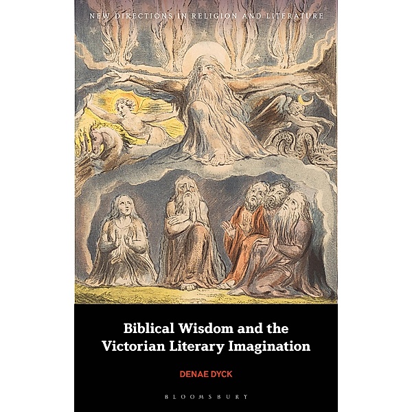 Biblical Wisdom and the Victorian Literary Imagination, Denae Dyck