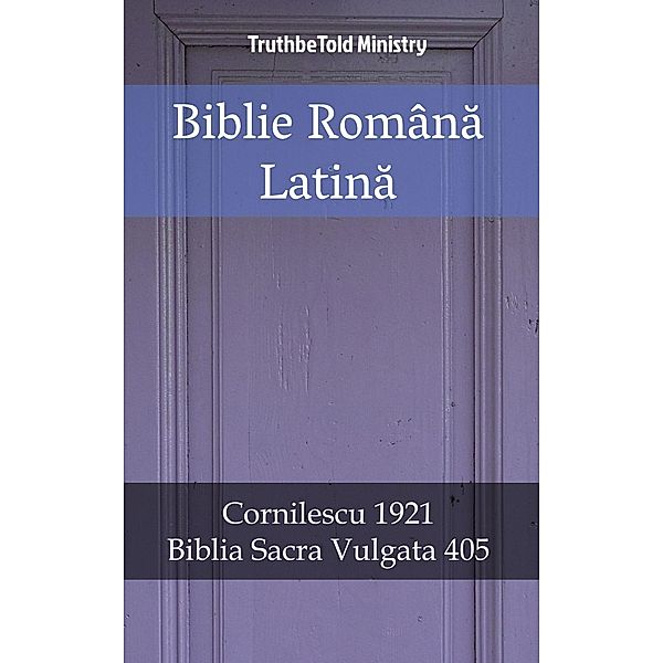 Biblie Româna Latina / Parallel Bible Halseth Bd.1858, Truthbetold Ministry