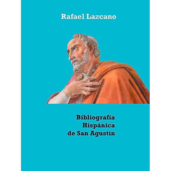 Bibliografía Hispánica de San Agustín (1502-2020), Rafael Lazcano