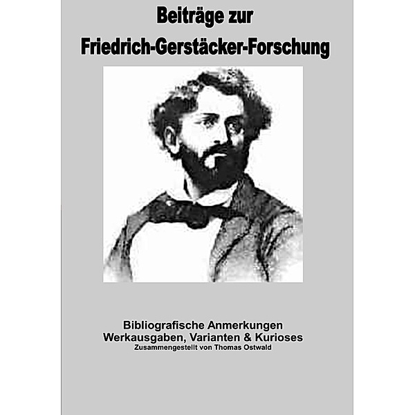 Bibliografische Anmerkungen Friedrich Gerstäcker, Thomas Ostwald