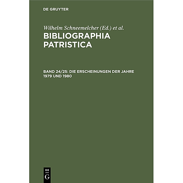 Bibliographia Patristica / Band 24/25 / Die Erscheinungen der Jahre 1979 und 1980