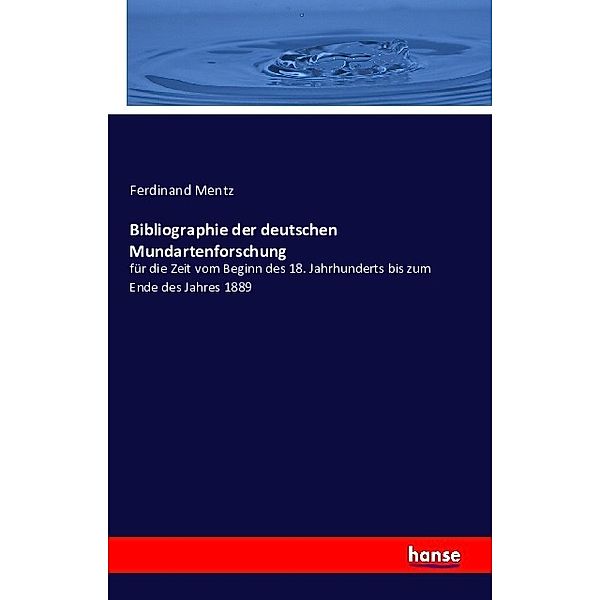 Bibliographie der deutschen Mundartenforschung für die Zeit vom Beginn des 18. Jahrhunderts bis zum Ende des Jahres 1889, Ferdinand Mentz