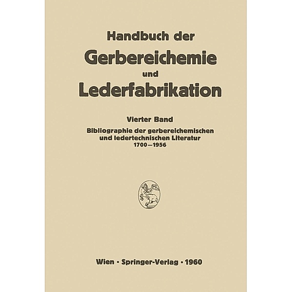 Bibliographie der gerbereichemischen und ledertechnischen Literatur 1700-1956 / Handbuch der Gerbereichemie und Lederfabrikation Bd.4, J. A. Sagoschen