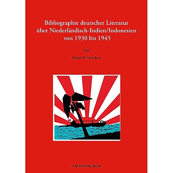 Bibliographie deutscher Literatur über Niederländisch-Indien/Indonesien von 1930 bis 1945, Horst H. Geerken