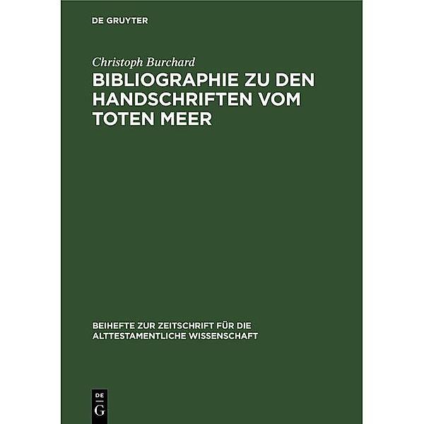 Bibliographie zu den Handschriften vom Toten Meer / Beihefte zur Zeitschrift für die alttestamentliche Wissenschaft Bd.76, Christoph Burchard
