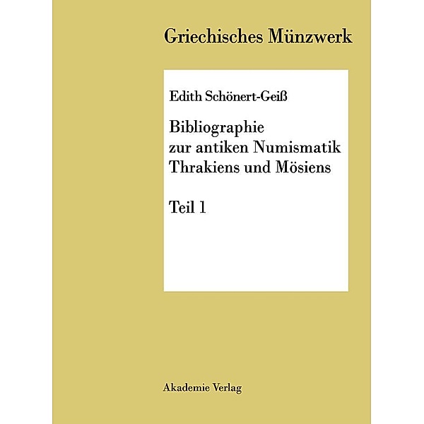 Bibliographie zur antiken Numismatik Thrakiens und Moesiens / Griechisches Münzwerk, Edith Schönert Geiss