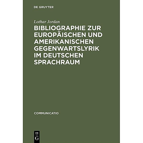 Bibliographie zur europäischen und amerikanischen Gegenwartslyrik im deutschen Sprachraum / Communicatio Bd.12, Lothar Jordan