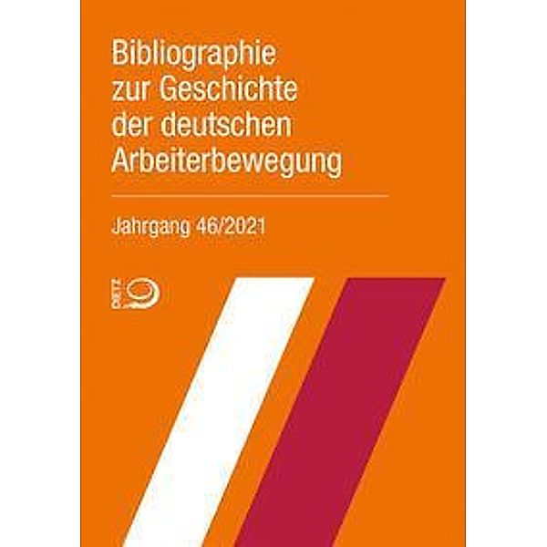 Bibliographie zur Geschichte der deutschen Arbeiterbewegung, Jahrgang 46 (2021)